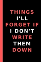 Things I'll Forget If I Don't Write Them Down: Lined Funny Office Notebook, Journal, notepad to write in. Funny gift or alternative to a card 1692915045 Book Cover