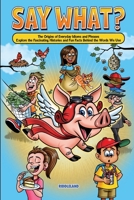 Say What? The Origins of Everyday Idioms and Phrases: Explore the Fascinating Histories and Fun Facts Behind the Words We Use - Why do We Say That? 1957515317 Book Cover