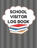 School Visitor Log Book: Sign In Book For School Safety To Log Visitors Names, Reasons For Visits, Dates, Time Ins/Outs, Gray Cover 1098763343 Book Cover