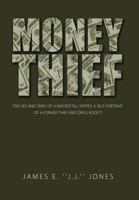 Money Thief: The Life and Times of a Master Till-Tapper. a Self-Portrait of a Former Thief and Drug Addict 1469125269 Book Cover