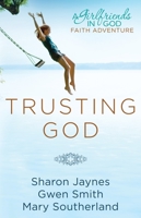 Trusting God: A Girlfriends in God Faith Adventure 1601423934 Book Cover