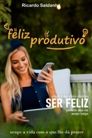 feliz produtivo: ocupe a vida com o que lhe dá prazer B0BTSKVJ5B Book Cover