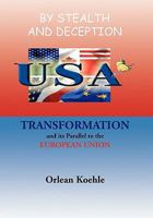 BY STEALTH AND DECEPTION: USA TRANSFORMATION and its Parallel to the EUROPEAN UNION 1441500987 Book Cover