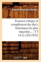 Examen Critique Et Compla(c)Ment Des Dict.S Historiques Les Plus Ra(c)Pandus: Tome I (A.-J.).(A0/00d.1820) 2012662889 Book Cover