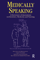 Medically Speaking: A Dictionary of Quotations on Dentistry, Medicine and Nursing 1138445479 Book Cover