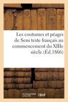 Les coutumes et péages de Sens: texte français au commencement du XIIIe siècle (Sciences Sociales) 2011258650 Book Cover