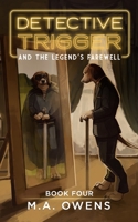 Detective Trigger and the Legend's Farewell (Detective Trigger, #4) B08XFFPFX6 Book Cover