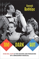 Too Darn Hot: Kiss Me, Kate & the Making and Remaking of a Broadway Musical (Broadway Legacies) 0190082402 Book Cover