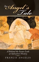 An Angel's Tale: A Behind the Scenes Look at Salvation History 1489730915 Book Cover