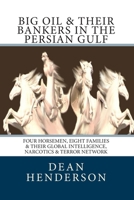 Big Oil & Their Bankers In The Persian Gulf: Four Horsemen, Eight Families & Their Global Intelligence, Narcotics & Terror Network 1453757732 Book Cover