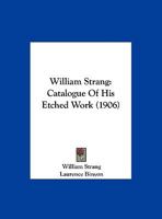 William Strang: Catalogue Of His Etched Work 1016041721 Book Cover