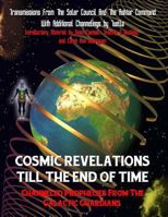 Cosmic Revelations Till the End of Time: Channeled Prophecies from the Galactic Guardians 1606111868 Book Cover