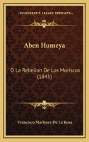 Aben Humeya: O La Rebelion De Los Moriscos (1845) 1120481554 Book Cover