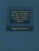 Actes Du Parlement De Paris: Première Série De L'an 1254 À L'an 1328; Volume 2 1295473909 Book Cover