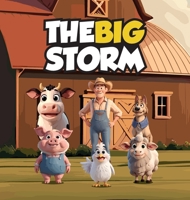 The Big Storm: A Story About A Group of Farm Animals Who Face A Dangerous Storm That Threatens Their Home And their Lives B0CT6CV5PM Book Cover