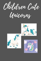 Children Cute Unicorns: Coloring Books kids B094L7DHZT Book Cover