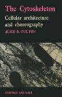 The Cytoskeleton: Cellular Architecture and Choreography (Outline Studies in Biology) 0412255103 Book Cover