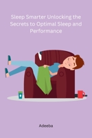 Sleep Smarter Unlocking the Secrets to Optimal Sleep and Performance 8119669673 Book Cover