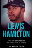 Lewis Hamilton: How Lewis Hamilton Became the Greatest Driver in F1 History B08DSX8TC1 Book Cover