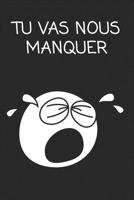 Tu Vas Nous Manquer: cadeau de d�part coll�gue Dr�le de carnet de notes de bureau pour les coll�gues de travail employ� et le patron cadeau d'adieu pour les amis humoristiques 1692506153 Book Cover