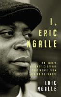 I, Eric Ngalle: One Man’s Journey Crossing Continents from Africa to Europe 1912109107 Book Cover