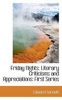Friday Nights, Literary Criticism and Appreciations. First Ser 1013844386 Book Cover