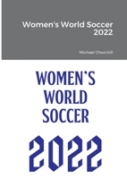 Women's World Soccer 2022 1471078124 Book Cover