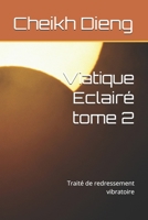 Viatique Eclairé tome 2: Traité de redressement vibratoire (French Edition) B0GWKSCBLG Book Cover