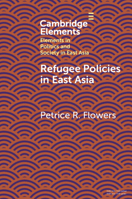Refugee Policies in East Asia (Elements in Politics and Society in East Asia) 1108995535 Book Cover