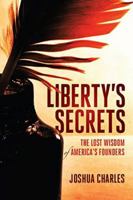 Liberty's Secrets: The Lost Wisdom of America's Founders 1938067592 Book Cover