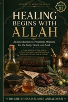 Healing Begins with Allah: An Introduction to Prophetic Medicine for the Body, Heart, and Soul (PROPHETIC MEDICINE SERIES) B0HGBQ96G7 Book Cover