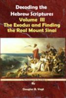 The Exodus and Finding the Real Mount Sinai: Decoding the Hebrew Scriptures 0930808207 Book Cover