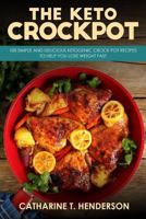 The Keto Crockpot: 100 Simple and Delicious Ketogenic Crock Pot Recipes to Help You Lose Weight Fast 1548921173 Book Cover
