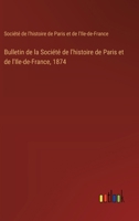 Bulletin de la Société de l'histoire de Paris et de l'Ile-de-France, 1874 3385046343 Book Cover