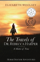 The Travels of Dr. Rebecca Harper: A Matter of Time. 0994297289 Book Cover