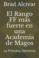 El Rango Ff M�s Fuerte En Una Academia de Magos: La Princesa Demonio 1091407975 Book Cover