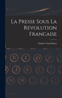 La Presse Sous La Revolution Francaise - Primary Source Edition 1018004823 Book Cover