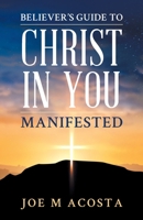 Believer's Guide to Christ in You Manifested B0BSJG7SY9 Book Cover
