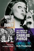 Write That Down! the Comedy of Male Actress Charles Pierce 0982285388 Book Cover