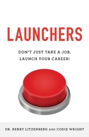Launchers: Don't Just Take a Job, Launch Your Career! 1544513569 Book Cover