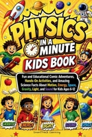 Physics in a Minute Kids Book: Fun and Educational Comic Adventures, Hands-On Activities, and Amazing Science Facts About Motion, Energy, Space, Gravity, Light, and Sound for Kids Ages 6–12 B0H7FZFLGK Book Cover