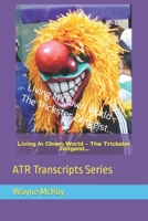 Living In Clown World - The Trickster Zeitgeist...: ATR Transcripts Series B0CMNRWPD8 Book Cover
