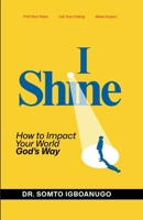I Shine: How to impact your world God’s way 1919269029 Book Cover