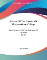 Review of the History of the American College With Reference to the Question of Location 1149617101 Book Cover