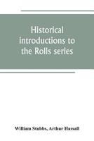 Historical Introductions to the Rolls Series 9389265223 Book Cover