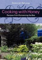 Cooking With Honey: Recipes from Romancing the Bee 1432796860 Book Cover