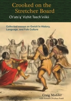 Crooked on the Stretcher Board: Collected Essays on Gwich'in History, Language and Folk Culture B0CJ12BH4G Book Cover