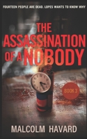 The Assassination of a Nobody: Fourteen people are dead. Lopes is determined to find out why (The Lisbon Novels) B0F6MZ5LLN Book Cover