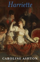 Harriette: The Regency Belle Series Book Three 1539788725 Book Cover