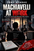 Machiavelli At Work: Office Politics for People Who Hate Office Politics B0HKJ7G84W Book Cover